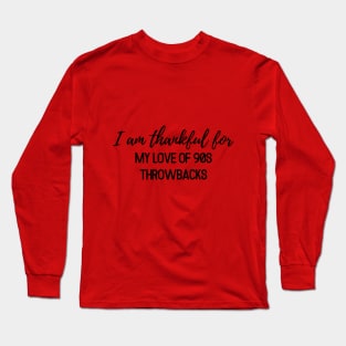 Thanksgiving T-shirt, I am thankful for my love of 90s throwbacks Long Sleeve T-Shirt